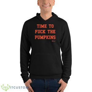 Time To Fuck The Pumpkins Shirt 9 Time To Fuck The Pumpkins Shirt - Unisex Fleece Pullover Hoodie