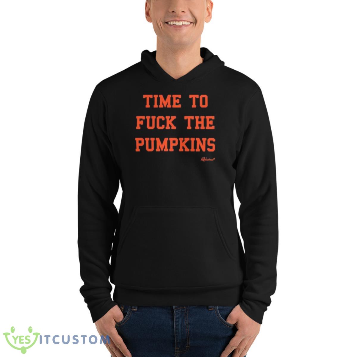 Time To Fuck The Pumpkins Shirt 13 Time To Fuck The Pumpkins Shirt - Unisex Fleece Pullover Hoodie