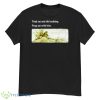 Toad Sat And Did Nothing Frog Sat With Him Shirt - G500 Men’s Classic T-Shirt