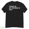Today Is St. Patrick’s Day Shirt - G500 Men’s Classic T-Shirt