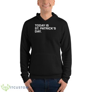 Today Is St. Patrick’s Day Shirt - Unisex Fleece Pullover Hoodie