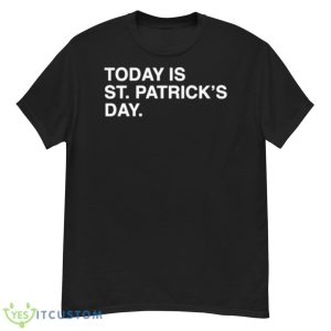 Today Is St. Patrick’s Day Shirt - G500 Men’s Classic T-Shirt