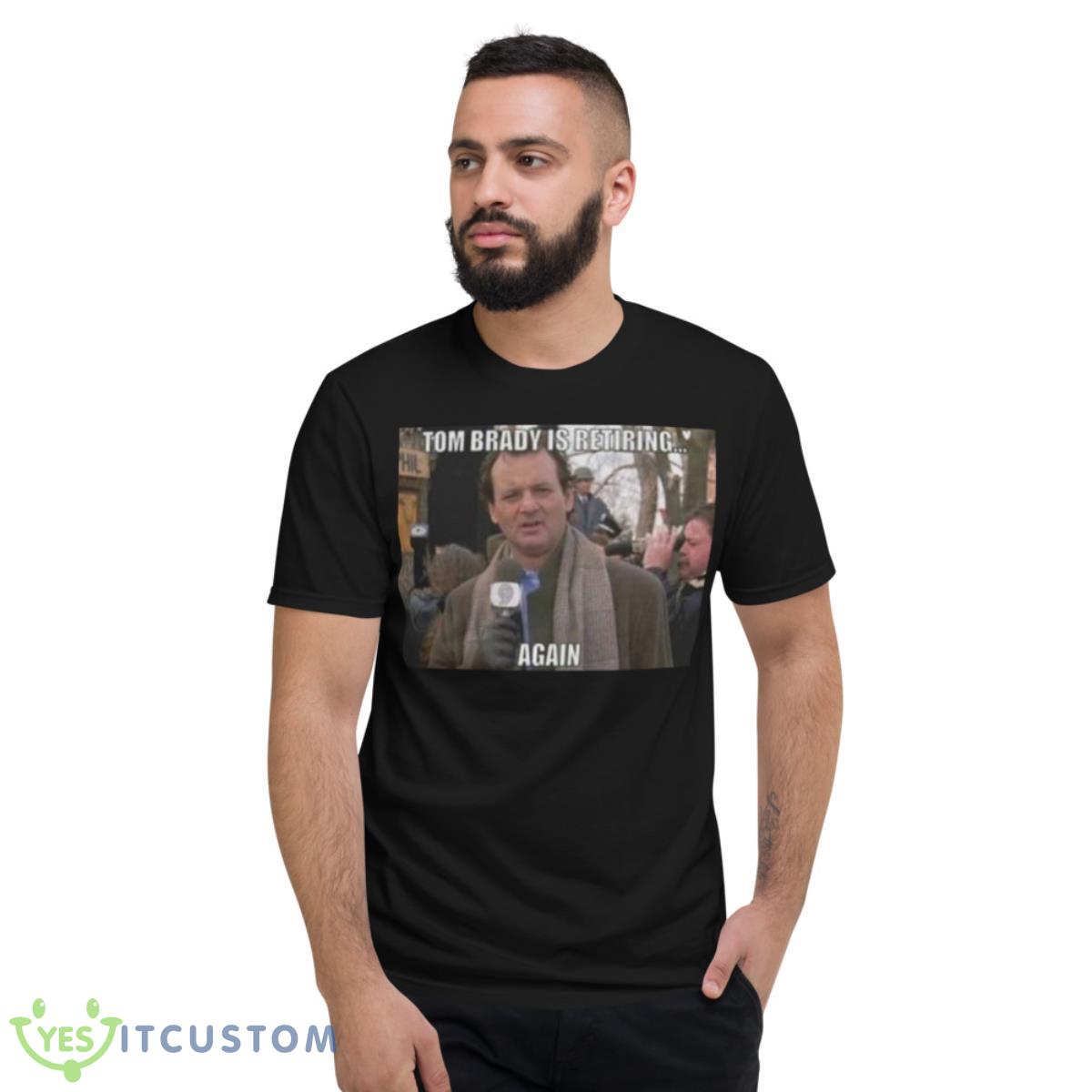 Tom Brady Retiring Again Shirt 13 Tom Brady Retiring Again Shirt - Short Sleeve T-Shirt