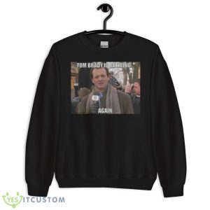 Tom Brady Retiring Again Shirt 8 Tom Brady Retiring Again Shirt - Unisex Crewneck Sweatshirt