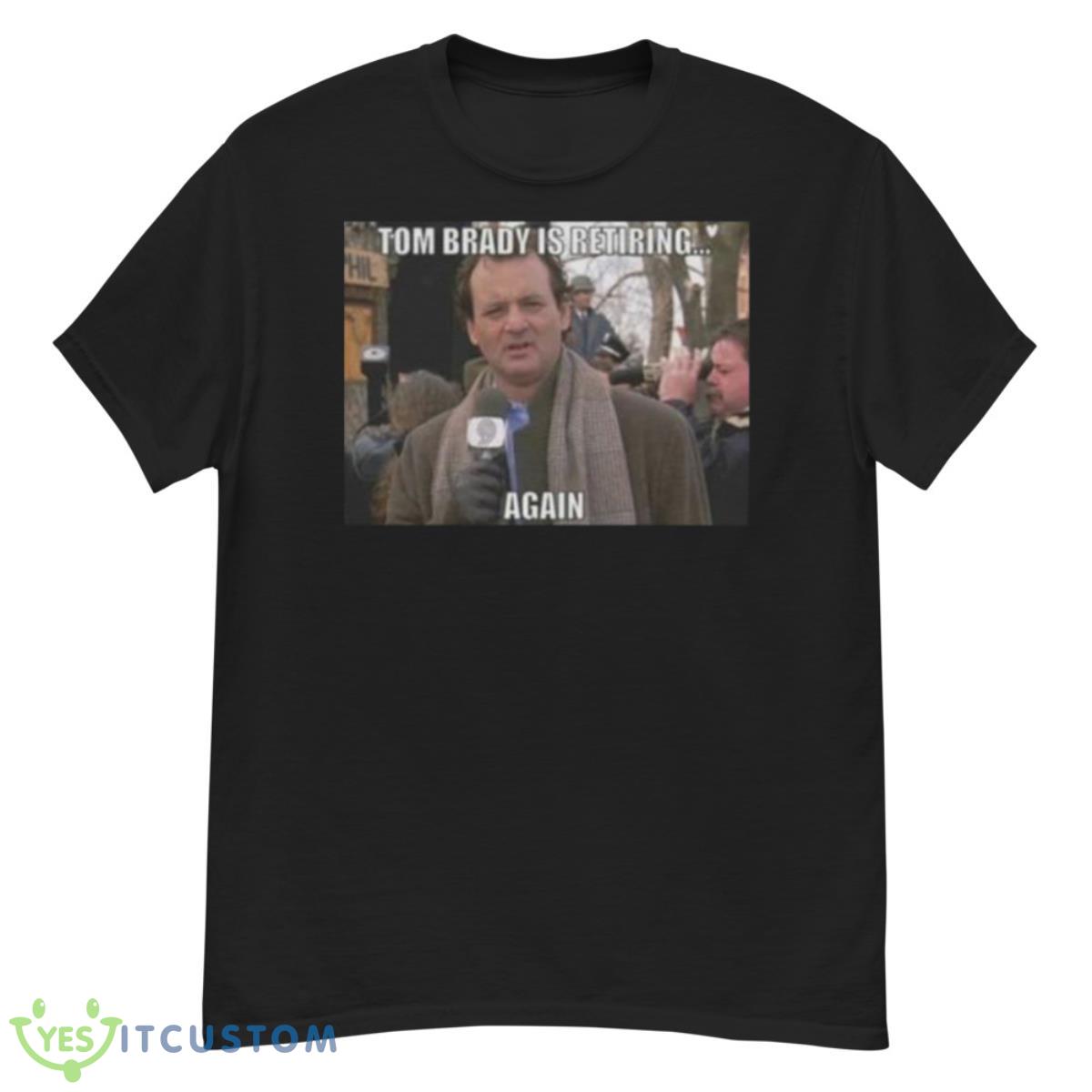 Tom Brady Retiring Again Shirt 12 Tom Brady Retiring Again Shirt - G500 Men’s Classic T-Shirt