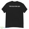 Too Old For Leo Shirt - G500 Men’s Classic T-Shirt
