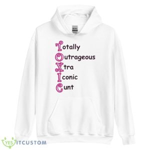 Toxic Totally Outrageous Xtra Iconic Cunt Shirt - Unisex Heavy Blend Hooded Sweatshirt