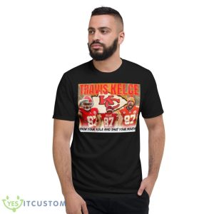 Travis Kelce Know Your Role And Shut Your Mouth Shirt - Short Sleeve T-Shirt