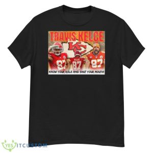Travis Kelce Know Your Role And Shut Your Mouth Shirt - G500 Men’s Classic T-Shirt