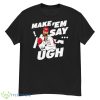 Travis Kelce Make ‘Em Say Ugh Shirt Unisex Shirt - G500 Men’s Classic T-Shirt