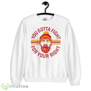 Travis Kelce You Gotta Fight For Your Right Shirt - Unisex Heavy Blend Crewneck Sweatshirt