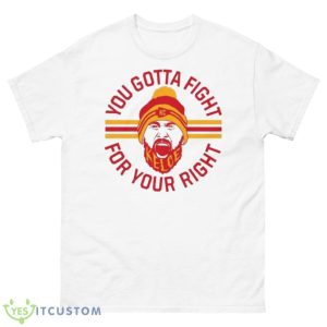 Travis Kelce You Gotta Fight For Your Right Shirt - 500 Men’s Classic Tee Gildan