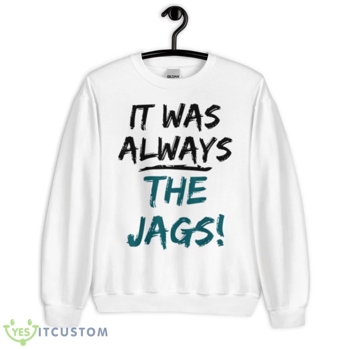 Trendy Quote It Was Always The Jags Shirt 2 Trendy Quote It Was Always The Jags Shirt - Unisex Heavy Blend Crewneck Sweatshirt