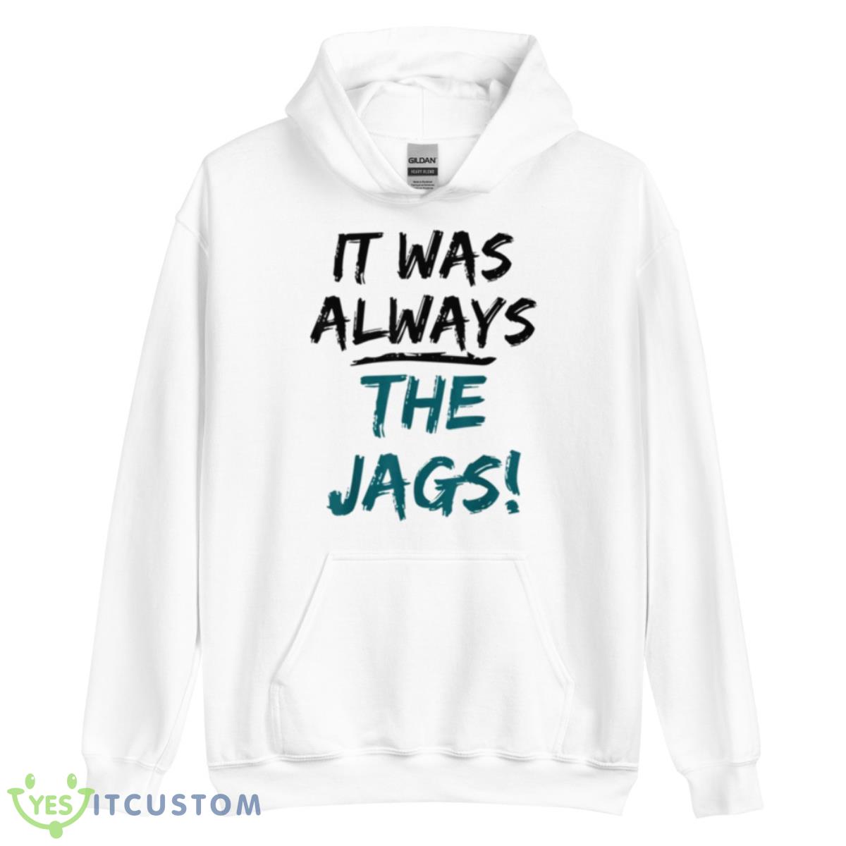 Trendy Quote It Was Always The Jags Shirt 11 Trendy Quote It Was Always The Jags Shirt - Unisex Heavy Blend Hooded Sweatshirt