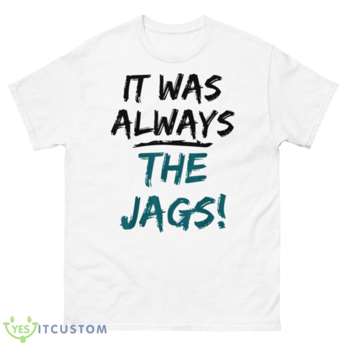 Trendy Quote It Was Always The Jags Shirt 10 Trendy Quote It Was Always The Jags Shirt - 500 Men’s Classic Tee Gildan