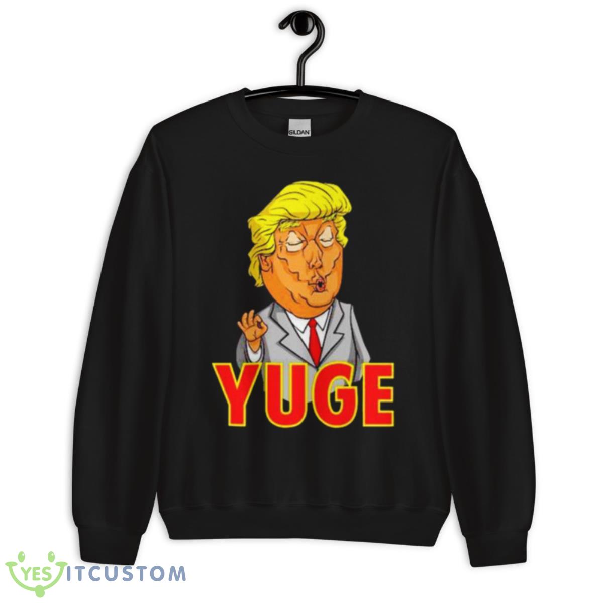 Trump Yuge Shirt 13 Trump Yuge Shirt - Unisex Crewneck Sweatshirt