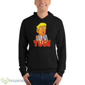 Trump Yuge Shirt 9 Trump Yuge Shirt - Unisex Fleece Pullover Hoodie
