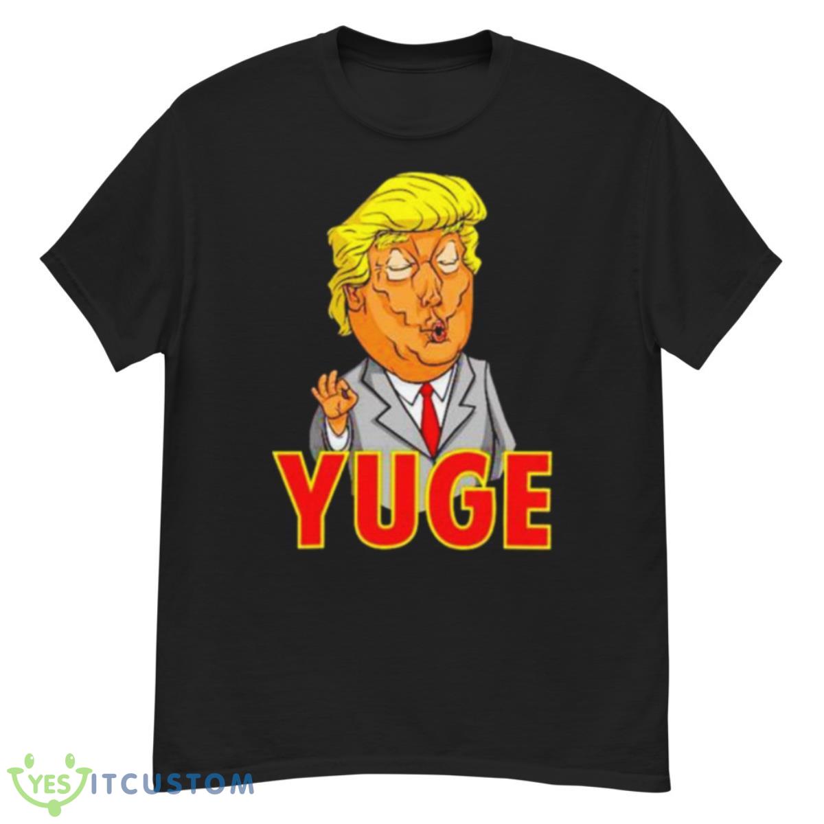 Trump Yuge Shirt 12 Trump Yuge Shirt - G500 Men’s Classic T-Shirt