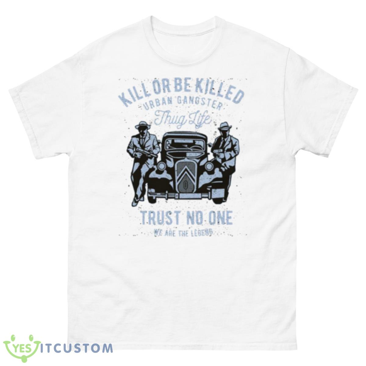 Trust No One Kill Or Be Killed Shirt 10 Trust No One Kill Or Be Killed Shirt - 500 Men’s Classic Tee Gildan