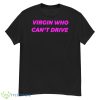 Virgin Who Can’t Drive Shirt - G500 Men’s Classic T-Shirt