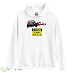 Warning I Drive A Nissan Shirt - Unisex Heavy Blend Hooded Sweatshirt
