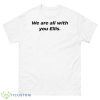 We Are All With You Ellis Shirt - 500 Men’s Classic Tee Gildan