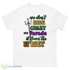 We Don’t Hide The Crazy We Parade IShirt - 500 Men’s Classic Tee Gildan