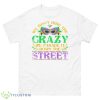 We Don’t Hide The Crazy We Parade It Funny Shirt - 500 Men’s Classic Tee Gildan
