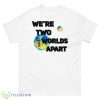 We’re Two Worlds Apart Conan Gray Astronomy Shirt - 500 Men’s Classic Tee Gildan