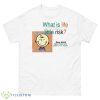 What Is Life Without A Little Risk Shirt - 500 Men’s Classic Tee Gildan