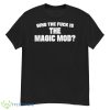 Who The Fuck Is The Magic Mod Shirt - G500 Men’s Classic T-Shirt
