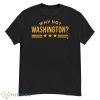 Why Not Washington Shirt - G500 Men’s Classic T-Shirt