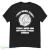 You Need God Yeah I Need Him Betweeen These Cheeks Shirt - G500 Men’s Classic T-Shirt
