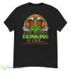A Day Without Drink Is Like Just Kidding I Have No Idea St. Patrick’s Day Shirt - G500 Men’s Classic T-Shirt