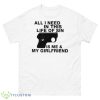 All I Need In This Life Of Sin Is Me And My Girlfriend Shirt - 500 Men’s Classic Tee Gildan