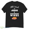 All I Need Is Jesus And Chicken Wings 2023 Shirt - G500 Men’s Classic T-Shirt