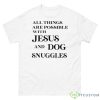 All Things Are Possible With Jesus And Dog Snuggles Shirt - 500 Men’s Classic Tee Gildan