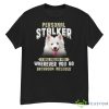 American Eskimo Personal Stalker I Will Follow You Wherever Shirt - G500 Men’s Classic T-Shirt