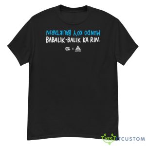 Babalik Balik Ka Rin Shirt - G500 Men’s Classic T-Shirt