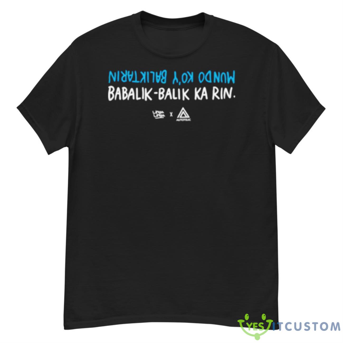 Babalik Balik Ka Rin Shirt 12 Babalik Balik Ka Rin Shirt - G500 Men’s Classic T-Shirt