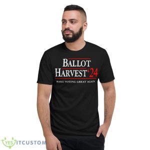 Ballot Harvest 24 Make Voting Great Again Shirt - Short Sleeve T-Shirt