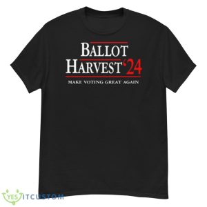 Ballot Harvest 24 Make Voting Great Again Shirt - G500 Men’s Classic T-Shirt