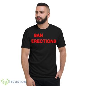 Ban Erections 2023 Shirt - Short Sleeve T-Shirt