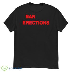 Ban Erections 2023 Shirt - G500 Men’s Classic T-Shirt