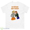 Be Popular Don’t Gossip Shirt - 500 Men’s Classic Tee Gildan
