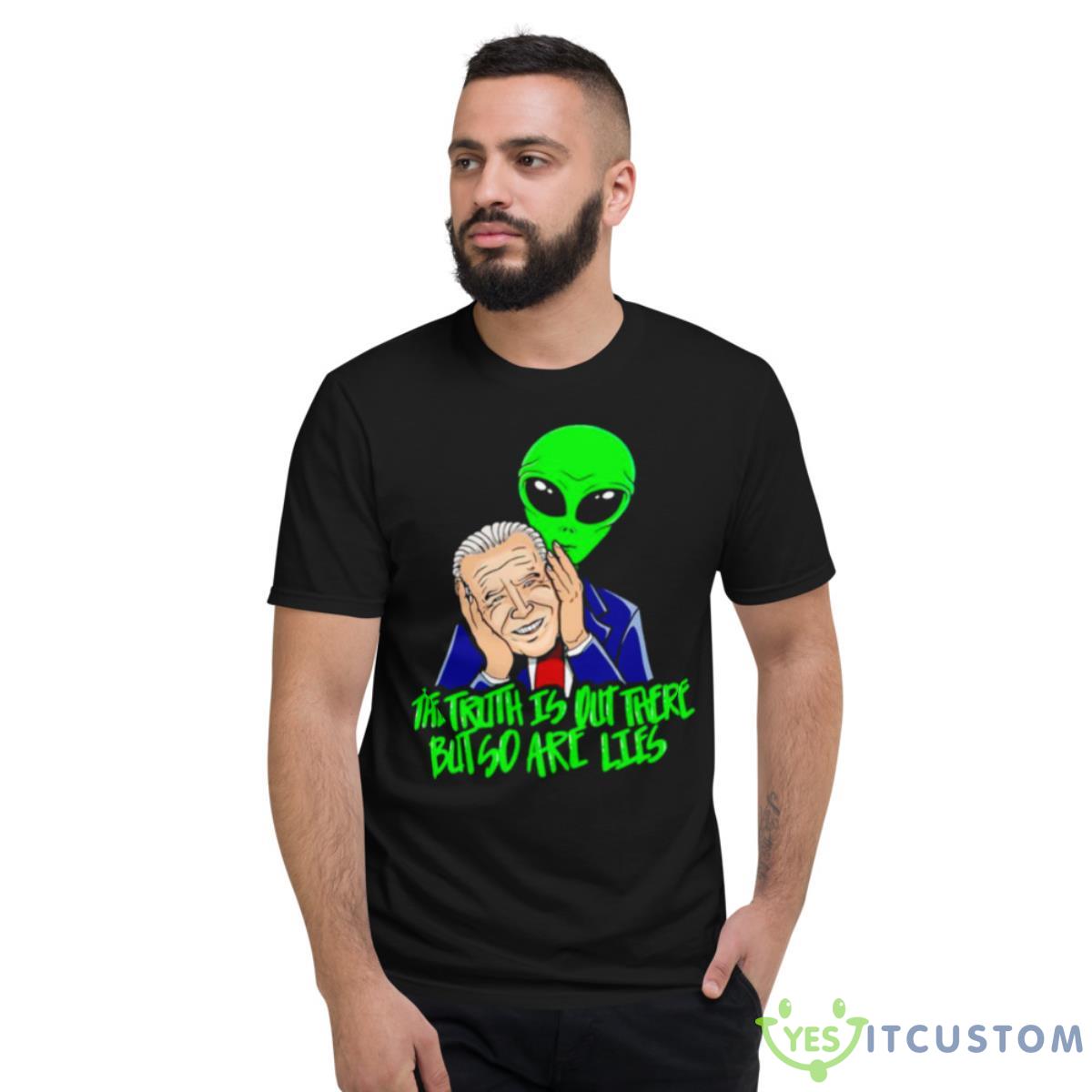 Biden The Truth Is Out There But So Are Lies Shirt 9 Biden The Truth Is Out There But So Are Lies Shirt - Short Sleeve T-Shirt