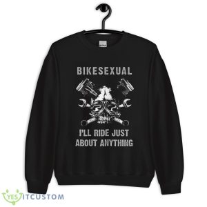 Bikesexual I’ll Ride Just About Anything Shirt - Unisex Crewneck Sweatshirt