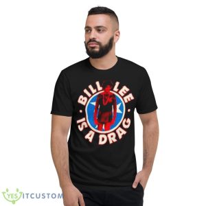 Bill Lee Is A Drag Shirt - Short Sleeve T-Shirt