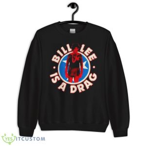 Bill Lee Is A Drag Shirt - Unisex Crewneck Sweatshirt