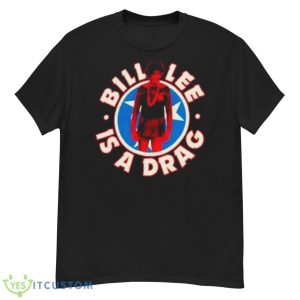 Bill Lee Is A Drag Shirt - G500 Men’s Classic T-Shirt